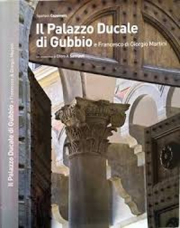 Il Palazzo Ducale di Gubbio e Francesco di Giorgio Martini
