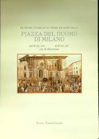Ricerche storiche sui primi 800 anni della Piazza del Duomo di Milano