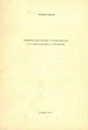 Simbologie sacre e conchiglie. 1: Le culture primitive e l'Occidente / Erminio Caprotti